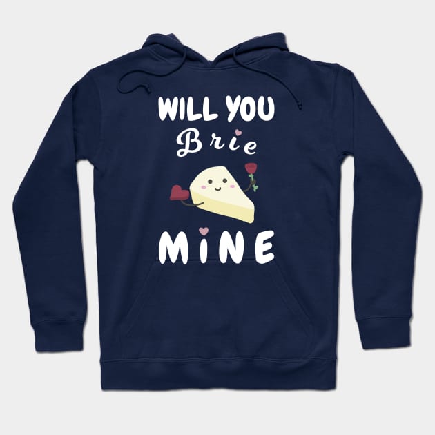 Will You Brie Mine Hoodie by Sticus Design